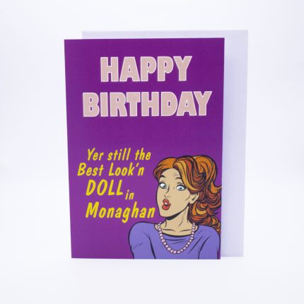 yer still the best look'n doll in Monaghan birthday card