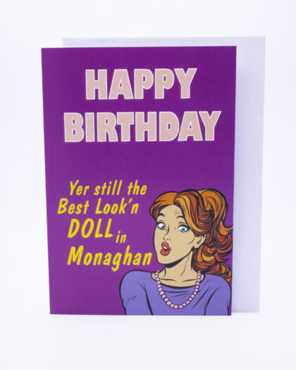 yer still the best look'n doll in Monaghan birthday card