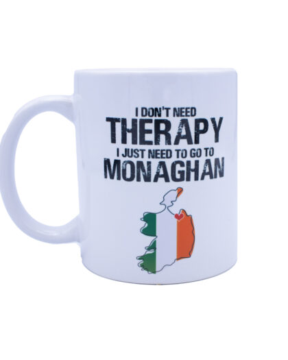 I don't need therapy mug I just need to go to monaghan